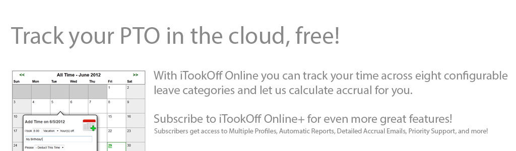 Track your PTO in the cloud, free! Track your time across eigh configurable leave categories and subscribe for even more great features!